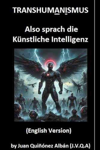 Quinonez-Alban - Transhumanismus: Also sprach die K?nstliche Intellige