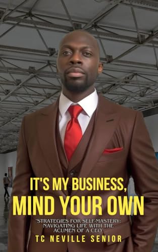 Senior - It's My Business, Mind Your Own: "Strategies for Self-Mastery
