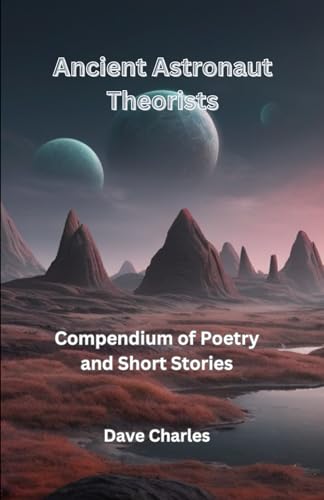 Charles - Ancient Astronaut Theorists Compendium Of Poetry and Short S