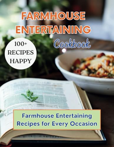 Britain - Farmhouse Entertaining Cookbook: 100+ Recipe Happy Farmhouse