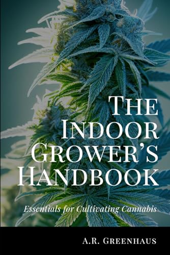 Greenhaus - Indoor Grower's Handbook: Essentials For Cultivating Canna