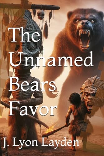 Layden - Unnamed Bears Favor: A Prehistoric Fiction Tale of Mystical E