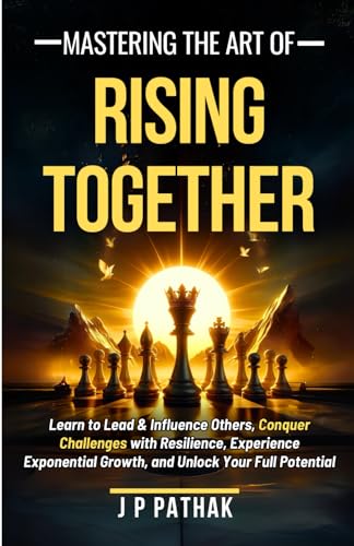 Pathak - Mastering The Art of Rising Together : Learn to Lead and Infl