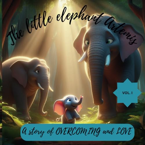 Jr - little elephant Artemis: A story of OVERCOMING and LOVE - New pap