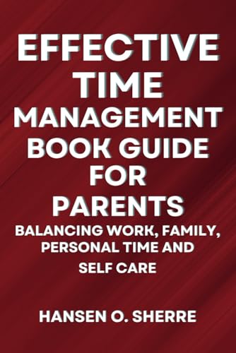Sherr - Effective Time Management Book Guide For Parents : Balancing w