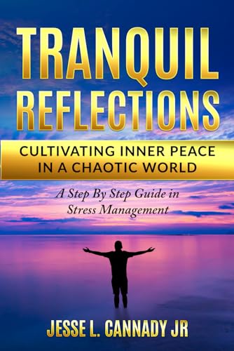 Cannady Jr - Tranquil Reflections: Cultivating Inner Peace in a Chaoti