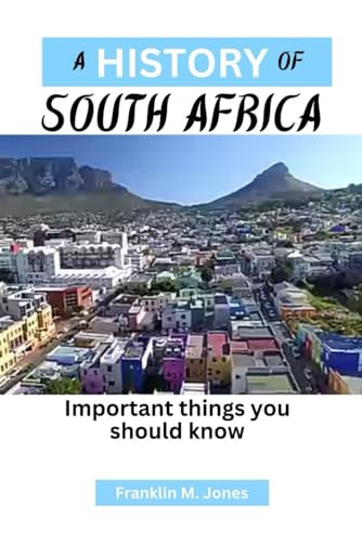 Jones - A HISTORY OF SOUTH AFRICA : Important things you should know -