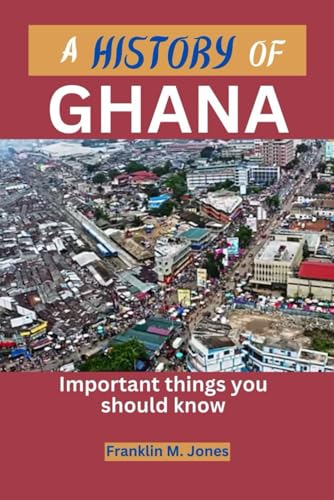 Jones - A HISTORY OF GHANA : Important things you should know - New pa
