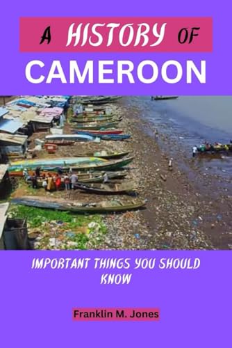 Jones - A CAMEROON HISTORY : Important things you should know - New pa
