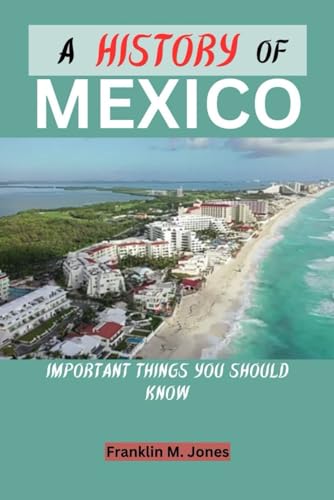 Jones - A HISTORY OF MEXICO : Important things you should know - New p