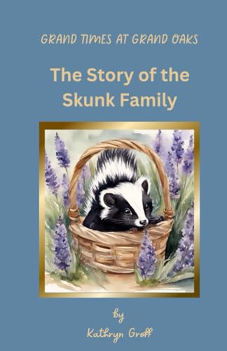Groff - Grand Times at Grand Oaks: The Story of the Skunk Family - New
