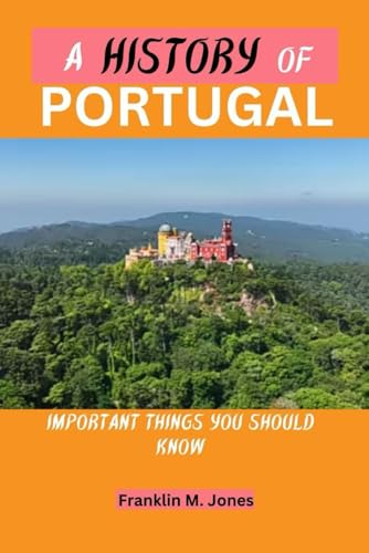 Jones - A HISTORY OF PORTUGAL : Important things you should know - New