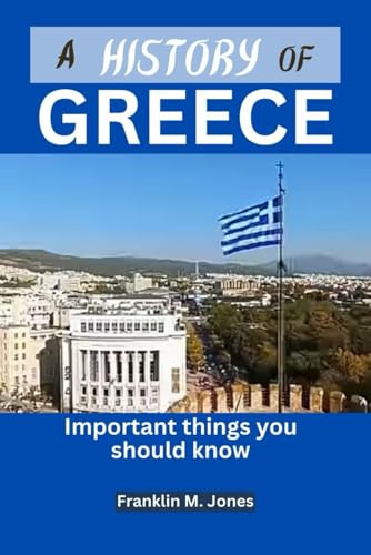 Jones - A HISTORY OF GREECE : Important things you should know - New p