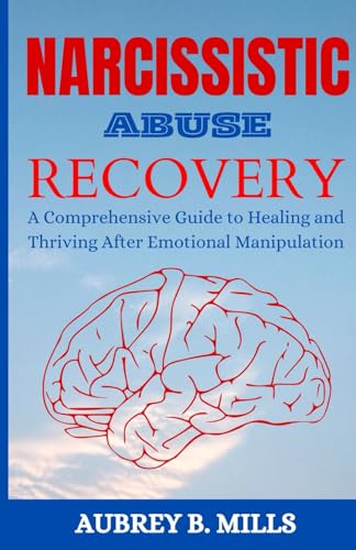 Mills - Narcissistic Abuse Recovery : A Comprehensive Guide to Healing