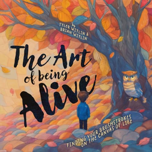 Witlin - Art of Being Alive : Finding Your Brushstrokes on the Canvas