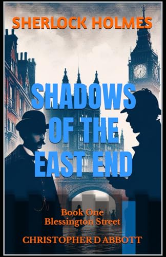 Abbott - SHERLOCK HOLMES Shadows of the East End, Book One: Blessingto