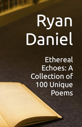 Daniel - Ethereal Echoes: A Collection of 100 Unique Poems - New paper