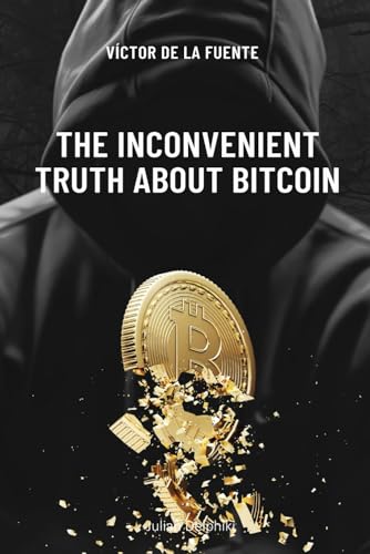 de la Fuent - inconvenient truth about Bitcoin: BTC book as utopian pr