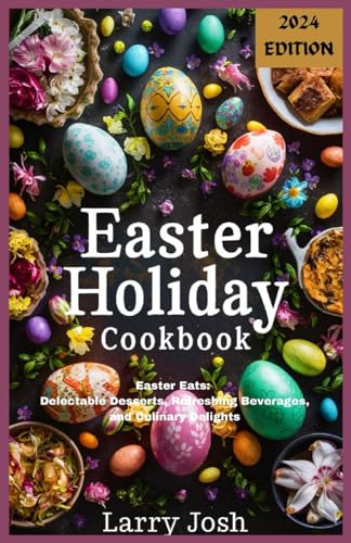 Jos - Easter Holiday Cookbook: Easter Eats: Delectable Desserts, Refre