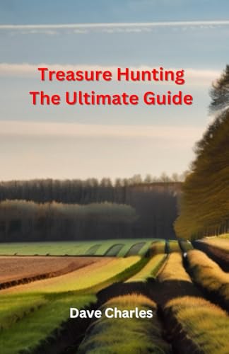 Charles - Treasure Hunting The Ultimate Guide: Metal Detecting, River