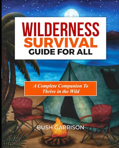 Garrison - Wilderness survival Guide For All:: Equipping You with Esse