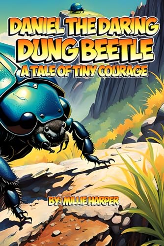 Harper - Daniel the Daring Dung Beetle: A Tale of Tiny Courage - New p