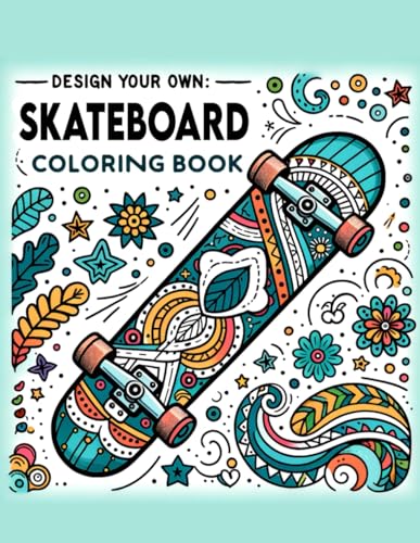 Boyd Art - Design Your Own Skateboard Coloring Book: Each Page Offers
