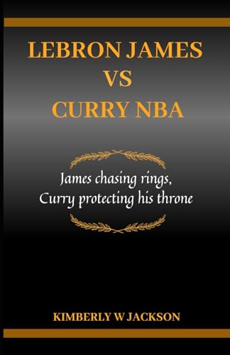 JACKSON - LEBRON JAMES VS CURRY NBA : James chasing rings, Curry prote