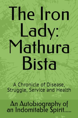 Acharya - Iron Lady Mathura Bista A Chronicle of Disease, Struggle,