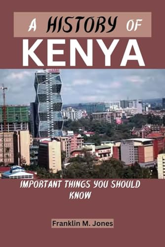 Jones - A HISTORY OF KENYA : Important things you should know - New pa