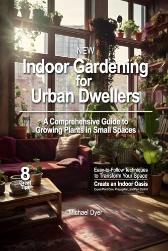 Dyer - Indoor Gardening for Urban Dwellers: A Comprehensive Guide to G