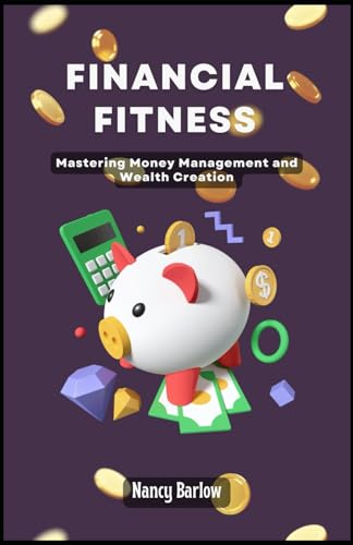 Barlow - Financial Fitness Mastering Money Management and Wealth Crea