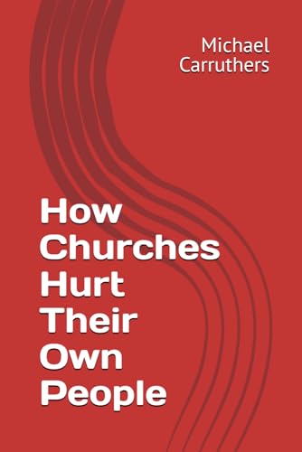 Carruthers - How Churches Hurt Their Own People - New paperback or sof