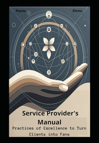 Ehms - Service Provider's Manual: Practices of Excellence to Turn Clie
