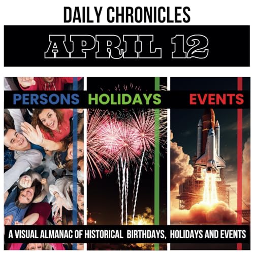 K. - Daily Chronicles April 12: A Visual Almanac of Historical Events,