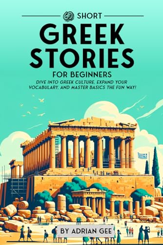 G - 69 Short Greek Stories for Beginners: Dive Into Greek Culture, Exp