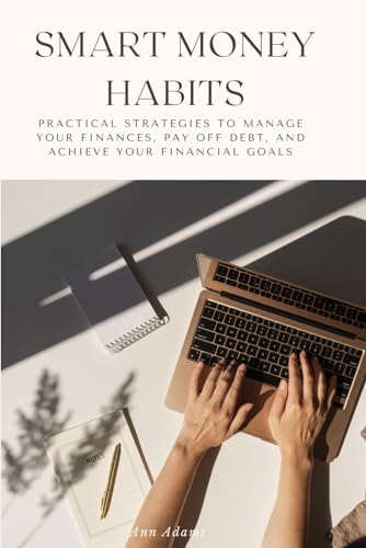 Adams - Smart Money Habits: Practical Strategies to Manage Your Financ