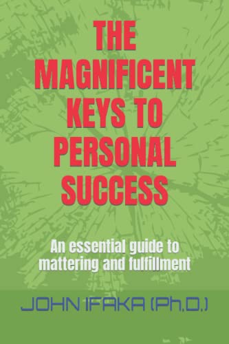 IFAKA Ph.D. - MAGNIFICENT KEYS TO PERSONAL SUCCESS An essential guide
