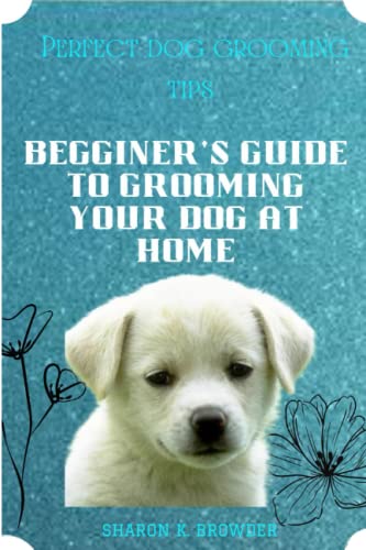 Browder - Perfect dog grooming tips Beginner's guide to grooming your