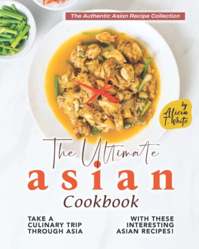 . Whit - Ultimate Asian Cookbook Take a Culinary Trip Through Asia wi