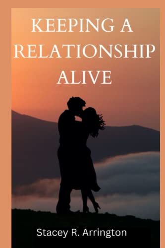R. Arrington - KEEPING A RELATIONSHIP ALIVE Ways to keep relationship