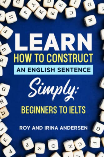 Andersen - Learn How to Construct an English Sentence Simply: Plus all