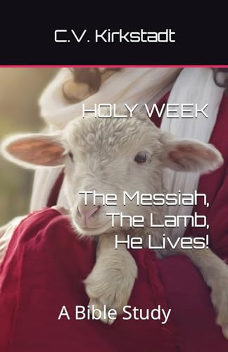 Kirkstadt - Holy Week - The Messiah, The Lamb, He Lives! A Bible Stud