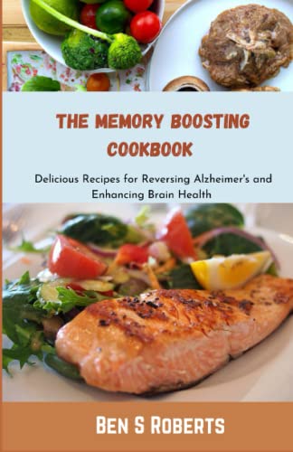 Roberts - MEMORY BOOSTING COOKBOOK Delicious Recipes for Reversing Al