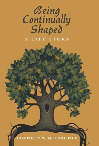 Muciiri PH.D. - Being Continually Shaped: A Life Story - New hardback