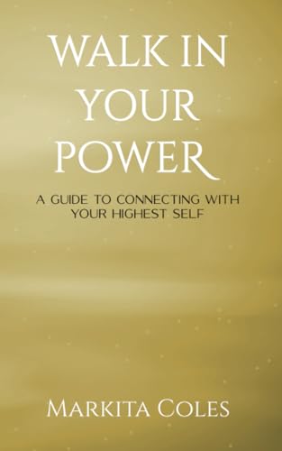 Coles - Walk in Your Power A Guide to Connecting to Your Highest Self