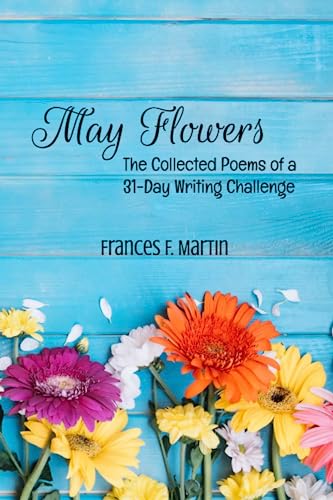 Martin - May Flowers The Collected Poems of a 31-Day Writing Challeng