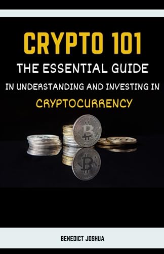Joshua - CRYPTO 101 The Essential Guide in Understanding and Investi