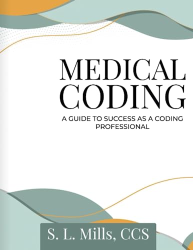 Mills - Medical Coding: A Guide to Success as A Coding Professional -