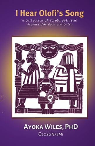 Wiles PhD - I Hear Olofi's Song A Collection of Yoruba Spiritual Pray